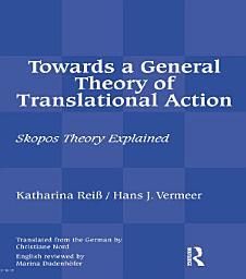 Icon image Towards a General Theory of Translational Action: Skopos Theory Explained