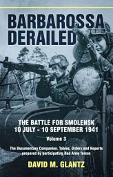 Icon image Barbarossa Derailed: The Battle for Smolensk 10 July–10 September 1941