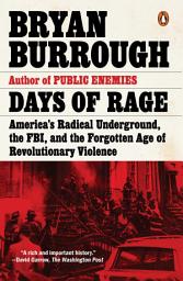 Icon image Days of Rage: America's Radical Underground, the FBI, and the Forgotten Age of Revolutionary Violence
