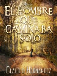 Icon image El hombre que caminaba solo