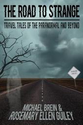 Icon image The Road to Strange: Travel Tales of the Paranormal and Beyond