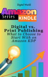 Icon image Digital vs. Print Publishing: What to Choose to Start With on Amazon KDP