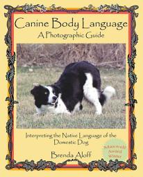 Icon image Canine Body Language: A Photographic Guide