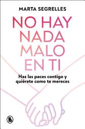 Icon image No hay nada malo en ti: Haz las paces contigo y quiérete como mereces