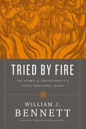 Icon image Tried by Fire: The Story of Christianity's First Thousand Years