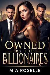 Icon image Owned by the Billionaires: A Reverse Harem Romance