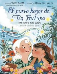 Icon image El nuevo hogar de Tía Fortuna: Una historia judía-cubana