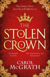 Icon image The Stolen Crown: The brilliant historical novel of an Empress fighting for her destiny