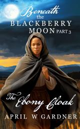 Icon image The Ebony Cloak: a Christian Historical Novel