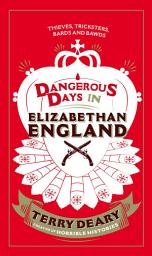 Icon image Dangerous Days in Elizabethan England: Thieves, Tricksters, Bards and Bawds