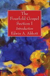 Icon image The Fourfold Gospel; Section I: Introduction