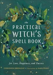 Icon image The Practical Witch's Spell Book: For Love, Happiness, and Success