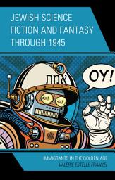 Icon image Jewish Science Fiction and Fantasy through 1945: Immigrants in the Golden Age