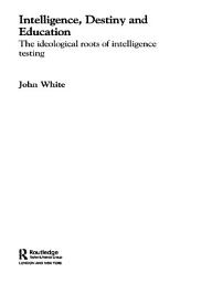 Icon image Intelligence, Destiny and Education: The Ideological Roots of Intelligence Testing
