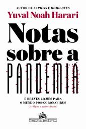 Icon image Notas sobre a pandemia: E breves lições para o mundo pós-coronavírus (artigos e entrevistas)