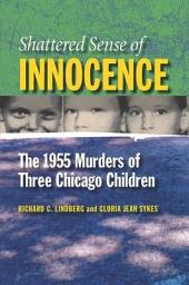 Icon image Shattered Sense of Innocence: The 1955 Murders of Three Chicago Children