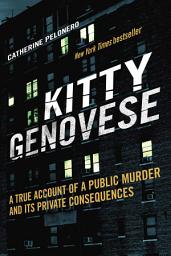 Icon image Kitty Genovese: A True Account of a Public Murder and Its Private Consequences