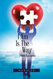 Icon image I Am Is the Way: 1966 Lectures