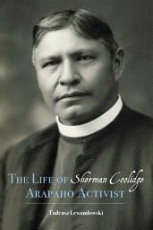 Icon image The Life of Sherman Coolidge, Arapaho Activist