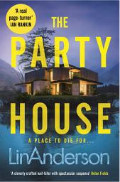 Icon image The Party House: An Atmospheric and Twisty Thriller Set in the Scottish Highlands, Perfect For Fans of Lucy Foley and Ruth Ware