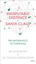 Icon image The Indisputable Existence of Santa Claus: The Mathematics of Christmas