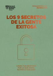 Icon image Los 9 secretos de la gente exitosa: Logra tus objetivos por lo que haces no por lo que eres