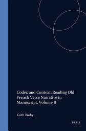 Icon image Codex and Context: Reading Old French Verse Narrative in Manuscript, Volume II