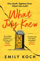 Icon image What July Knew: The heart-breaking mystery for fans of Janice Hallett and Joanna Cannon