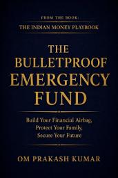 Icon image The Bulletproof Emergency Fund: Build Your Financial Airbag, Protect Your Family, Secure Your Future