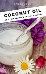 Icon image Coconut Oil is a true Beauty & Health Wonder: (Coconut-Oil-Guide: A true Allrounder for Skin, Hair, Facial and Dental Care, Health & Nutrition)