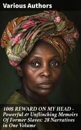 Icon image 100$ REWARD ON MY HEAD – Powerful & Unflinching Memoirs Of Former Slaves: 28 Narratives in One Volume: Voices of Resilience and Freedom: Untold Stories of Former Slaves