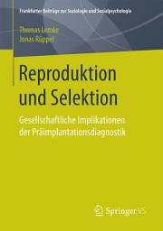 Icon image Reproduktion und Selektion: Gesellschaftliche Implikationen der Präimplantationsdiagnostik