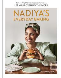 Icon image Nadiya's Everyday Baking: From Weeknight Dinners to Celebration Cakes, Let Your Oven Do the Work