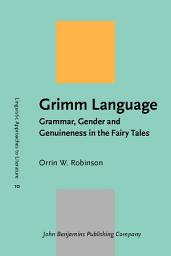 Icon image Grimm Language: Grammar, Gender and Genuineness in the Fairy Tales