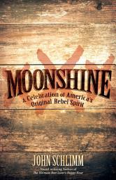 Icon image Moonshine: A Celebration of America's Original Rebel Spirit