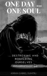 Icon image ONE DAY … ONE SOUL: … destroying and rebuilding ourselves