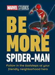 Icon image Marvel Studios Be More Spider-Man: Follow in the Footsteps of Your Friendly Neighborhood Hero