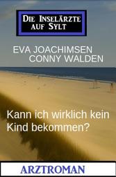 Icon image Kann ich wirklich kein Kind bekommen? Die Inselärzte auf Sylt: Arztroman