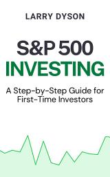 Icon image S&P 500 Investing: A Step-by-Step Guide for First-Time Investors