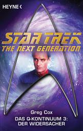 Icon image Star Trek - The Next Generation: Der Widersacher: Das Q-Kontinuum 3 - Roman