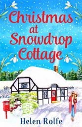 Icon image Christmas at Snowdrop Cottage: The perfect feel-good festive read from Helen Rolfe