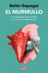 Icon image El murmullo: La autoayuda como novela, un caso de confabulación