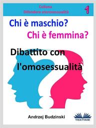 Icon image Chi è maschio e chi è femmina?: Dibattito con l'omosessualità