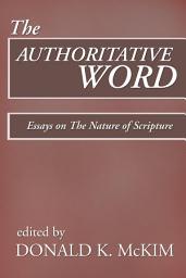 Icon image The Authoritative Word: Essays on The Nature of Scripture