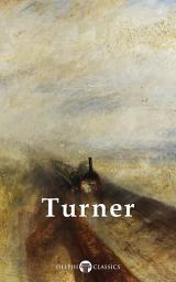 Icon image Delphi Collected Works of J. M. W. Turner (Illustrated)