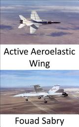 Icon image Active Aeroelastic Wing: Improve Aircraft Maneuverability at Transonic and Supersonic Speeds