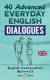 Icon image 40 Advanced Everyday English Dialogues: English Conversation - Advanced / B2 - C1