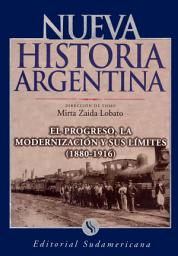 Icon image El progreso, la modernización y sus límites 1880-1916: Nueva Historia Argentina Tomo V