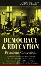 Icon image DEMOCRACY & EDUCATION - Premium Collection: The Philosophy of Education, Schools Of To-morrow, Moral Principles in Education, Health and Sex in Higher Education, The Child and the Curriculum...: How to Develop a Winning Philosophy of Education, Increase Motivation in Students & Improve School Environment