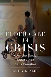 Icon image Elder Care in Crisis: How the Social Safety Net Fails Families